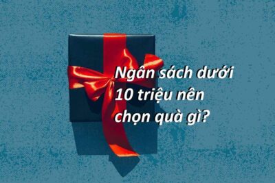 Quà tặng dưới 10 triệu sang trọng, độc đáo và ý nghĩa