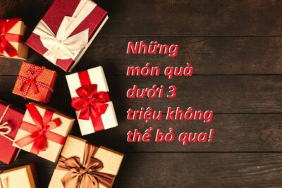 Quà tặng dưới 3 triệu cực bất ngờ bạn không nên bỏ lỡ!